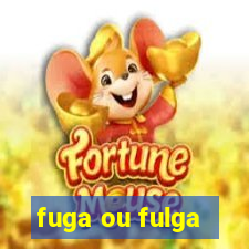 fuga ou fulga